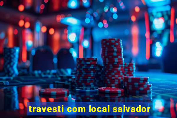 travesti com local salvador